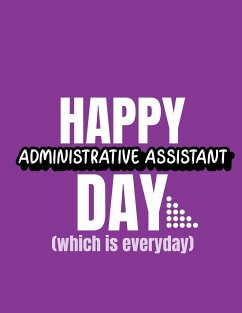 Happy Administrative Assistant Day Which Is Everyday - Larson, Patricia