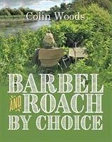 Barbel and Roach By Choice - Woods, Colin