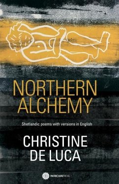 Northern Alchemy: Shetlandic Poems with Versions in English - De Luca, Christine