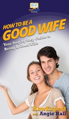 How To Be a Good Wife - Howexpert; Hall, Angie