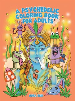 A Psychedelic Coloring Book For Adults - Relaxing And Stress Relieving Art For Stoners - Reid, Nora
