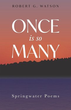 Once is so Many: Springwater Poems - Watson, Robert G.