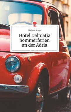 Hotel Dalmatia - Sommerferien an der Adria. Life is a Story - story.one - Stanic, Michael