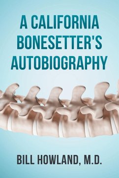 A California Bonesetter's Autobiography - Howland M. D., Bill