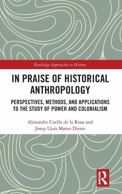 In Praise of Historical Anthropology - Coello De La Rosa, Alexandre; Mateo Dieste, Josep Lluís