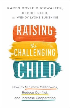 Raising the Challenging Child - How to Minimize Meltdowns, Reduce Conflict, and Increase Cooperation - Buckwalter, Karen Doyle; Reed, Debbie; Sunshine, Wendy Lyons