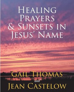 Healing Prayers & Sunsets in Jesus' Name - Thomas, Gail; Castelow, Jean