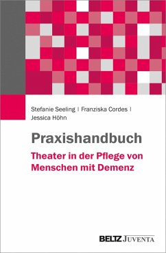 Praxishandbuch Theater in der Pflege von Menschen mit Demenz (eBook, PDF) - Seeling, Stefanie; Cordes, Franziska; Höhn, Jessica