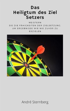 Das Heiligtum des Ziel Setzers (eBook, ePUB) - Sternberg, Andre