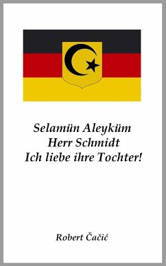 Selamün Aleyküm, Herr Schmidt. Ich liebe ihre Tochter! (eBook, ePUB) - Cacic, Robert