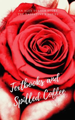 Textbooks and Spilled Coffee (Valentine's Day, #2) (eBook, ePUB) - Turner, Alex