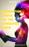 Imagination Magick for the Apprentice Witch (True Magick, #2) (eBook, ePUB)