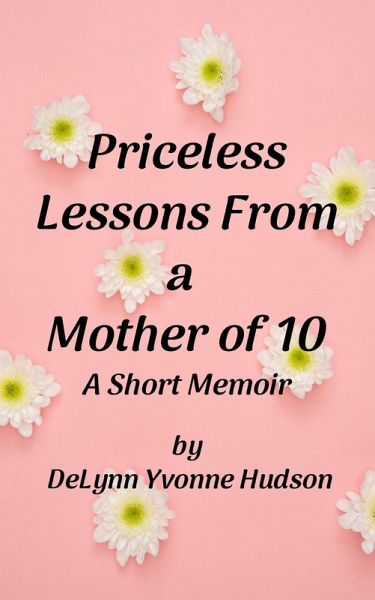 Priceless Lessons From a Mother of 10: A Short Memoir (eBook, ePUB)