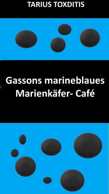 Gassons marineblaues Marienkäfer- Café (eBook, ePUB) - Toxditis, Tarius