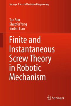 Finite and Instantaneous Screw Theory in Robotic Mechanism (eBook, PDF) - Sun, Tao; Yang, Shuofei; Lian, Binbin