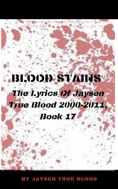 Blood Stains: The Lyrics Of Jaysen True Blood 2000-2011, book 17 (Bloodstains: 2000-2011) (eBook, ePUB) - Blood, Jaysen True