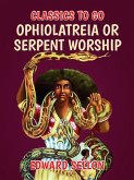 Ophiolatreia or Serpent Worship (eBook, ePUB) Ophiolatreia or Serpent Worship (eBook, ePUB)
