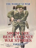 500 of the Best Cockney War Stories (eBook, ePUB)