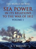 Sea Power in its Relation to the War of 1812 Volume 1 (eBook, ePUB)