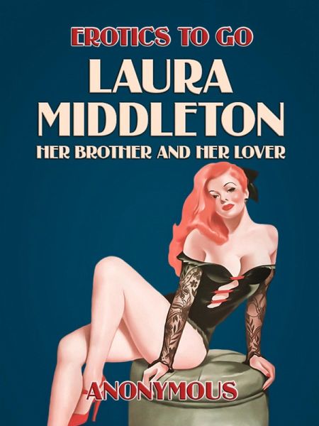 Laura Middleton: Her Brother and her Lover (eBook, ePUB) Laura Middleton: Her Brother and her Lover (eBook, ePUB)