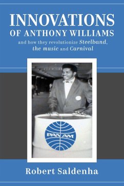 Innovations of Anthony Williams and how they revolutionize Steelband, the music and Carnival (eBook, ePUB) - Saldenha, Robert