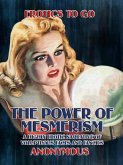 The Power of Mesmerism A Highly Erotic Narrative of Voluptuous Facts and Fancies (eBook, ePUB)