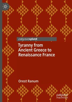 Tyranny from Ancient Greece to Renaissance France - Ranum, Orest