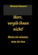 Herr, vergib ihnen nicht! Denn sie... - Bild 1