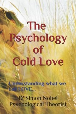 The Psychology of Cold Love: Understanding what we call LOVE... - Nobel, D' Simon