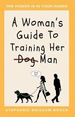A Woman's Guide to Training Her (Dog) Man: The Power Is In Your Hands