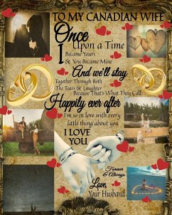 To My Canada Wife Once Upon A Time I Became Yours & You Became Mine And We'll Stay Together Through Both The Tears & Laughter - Heart, Scarlette