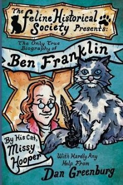 The Only True Biography of Ben Franklin by His Cat, Missy Hooper - Greenburg, Dan