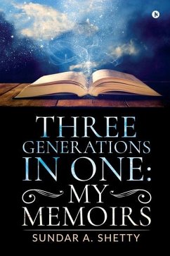 Three Generations in One: My Memoirs - Sundar a. Shetty