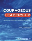 Courageous Leadership Profile: A Program for Using Courage to Transform the Workplace