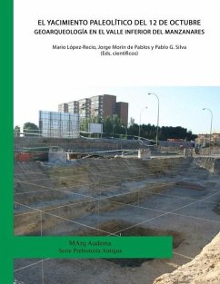 El yacimiento Paleolítico del 12 de Octubre. Geoarqueología en el valle inferior del Manzanares - Morín de Pablos, Jorge; Silva, Pablo G.; López-Recio, Mario