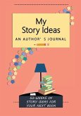 My Story Ideas: 52-Weeks of Story Ideas For Your Next Book