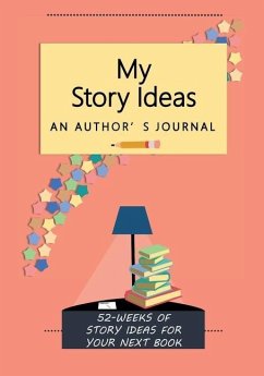 My Story Ideas: 52-Weeks of Story Ideas For Your Next Book - Project Books, Life's Little