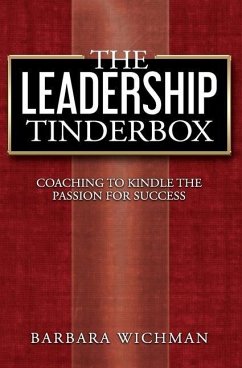 The Leadership Tinderbox: Coaching to Kindle the Passion for Success - Wichman, Barbara