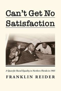 Can't Get No Satisfaction: A Quest for Racial Equality in Northern Florida in 1965 - Reider, Franklin