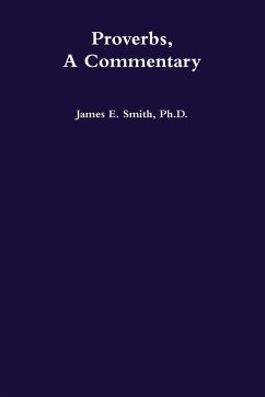 Proverbs, a Commentary - Smith, Ph. D. James E.