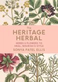 The Heritage Herbal: Herbs & Flowers to Heal, Nourish & Style