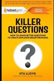 Killer Questions: How to Shape Better Questions to Create Explosive Breakthroughs