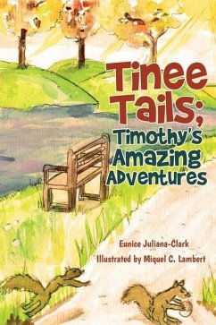 Tinee Tails; Timothy's Amazing Adventures - Juliana-Clark, Eunice