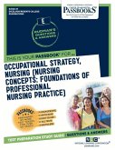 Occupational Strategy, Nursing (Nursing Concepts: Foundations of Professional Nursing Practice) (Rce-47): Passbooks Study Guide Volume 47