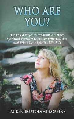 Who Are You?: Are You a Psychic, Medium, or Other Spiritual Worker? Discover Who You Are and What Your Spiritual Path Is - Robbins, Lauren Bortolami