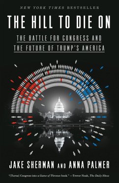 The Hill to Die on: The Battle for Congress and the Future of Trump's America - Sherman, Jake; Palmer, Anna