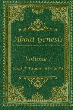 About Genesis Volume 1: An easy-to-read commentary on the whole of Genesis - Taylor, Paul F.