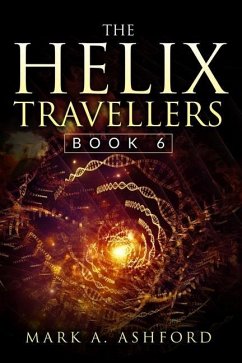 The Helix Travellers Book 6 - Ashford, Mark A.