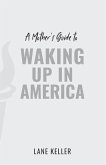 A Mother's Guide to Waking Up in America