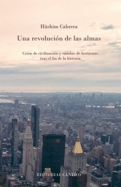 Una revolución de las almas : crisis de civilización y cambio de horizontes tras el fin de la historia - Cabrera, Hashim